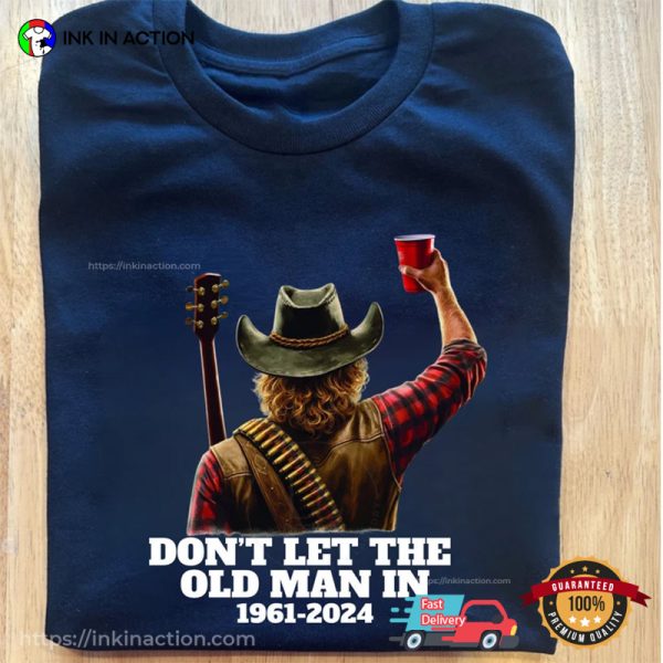 Don’t Let The Old Man In 1961-2024 Toby Keith Tee Shirts