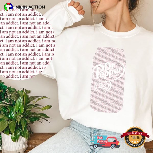 Dr Pepper I Am Not An Addict Funny Dr Pepper Shirt