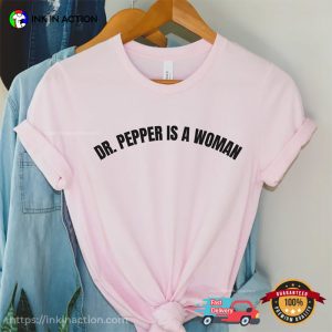 Dr. Pepper Is A Woman Funny dr pepper shirt 2