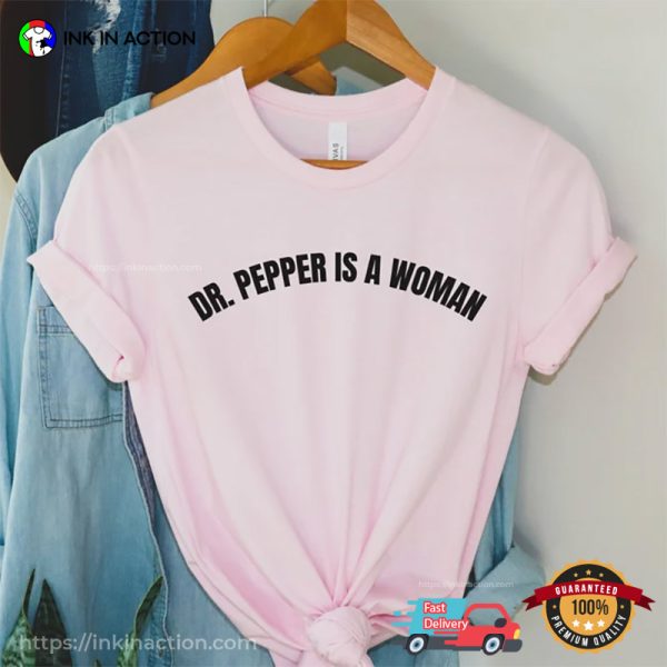 Dr. Pepper Is A Woman Funny Dr Pepper Shirt