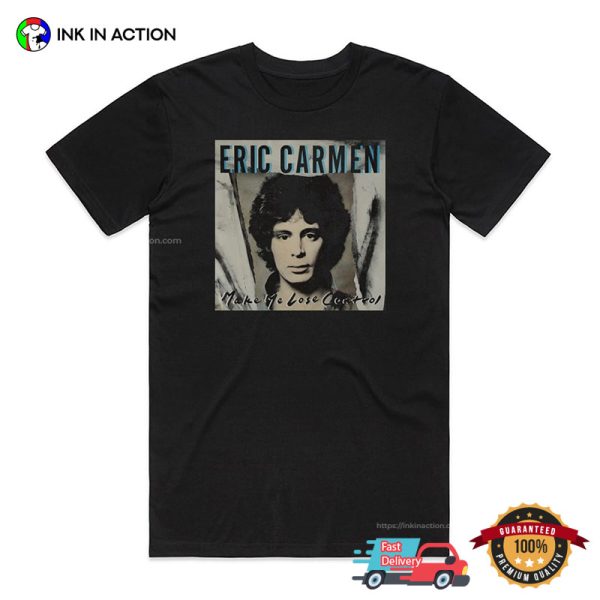 Eric Carmen Make Me Lose Control Album Cover T-shirt