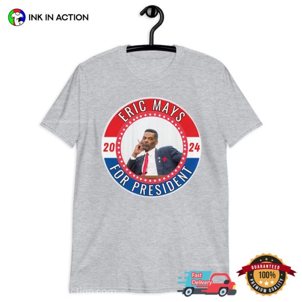 Eric Mays For President 2024 Election T-shirt