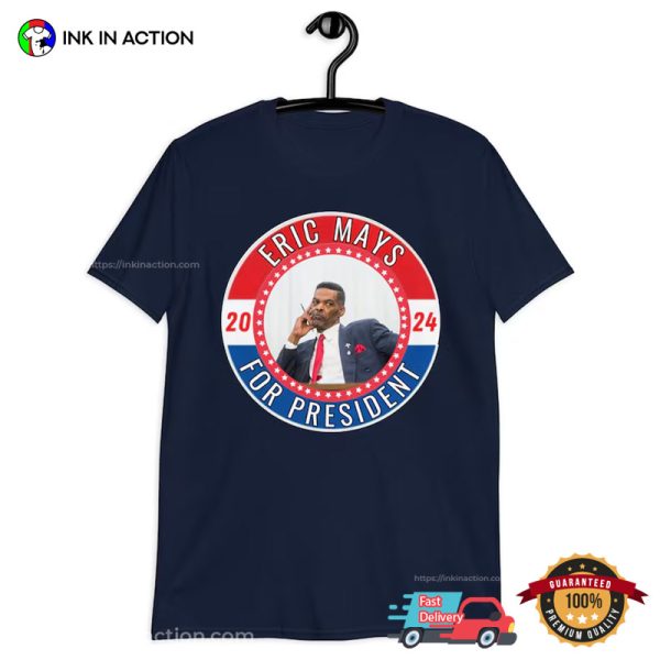 Eric Mays For President 2024 Election T-shirt