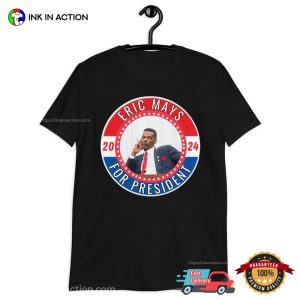 Eric Mays For President 2024 Election T Shirt 3