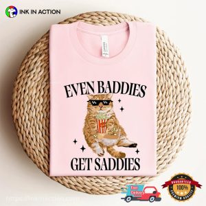 Even Baddies Get Saddies Funny Cool Cat T Shirt 1