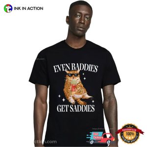 Even Baddies Get Saddies Funny Cool Cat T Shirt