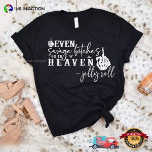 Even Savage Bitches Go To Heaven Lyrics jelly roll shirt 2