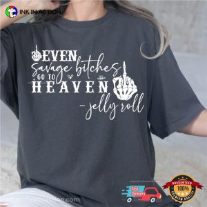 Even Savage Bitches Go To Heaven Lyrics jelly roll shirt 3