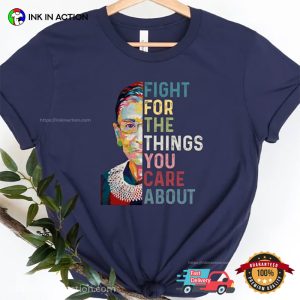 Fight For The Things You Care About RBG Vote T Shirt 1