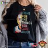 Fight For The Things You Care About RBG Vote T-Shirt