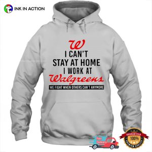 I Can’t Stay At Home I Work At Walgreens Funny Tee 1