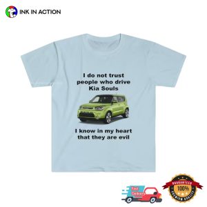 I Do Not Trust People Who Drive Kia Souls funny sayings tshirts 2