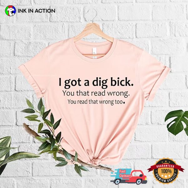 I Got A Dig Bick Comfort Colors Dirty Humor Shirts