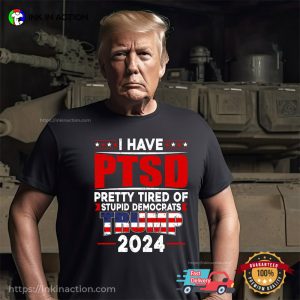 I Have PTSD Funny next american president Trump 2024 T Shirt 1
