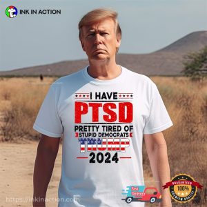 I Have PTSD Funny next american president Trump 2024 T Shirt 2