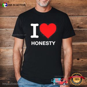 I Love Honest Classic T Shirt