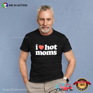 I Love Hot Mom Funny Dad T Shirt 2