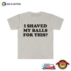 I Shaved My Balls For This funny aldult t shirts 3
