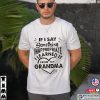 If I Say Something Inappropriate Learned It From My Grandma T-shirt