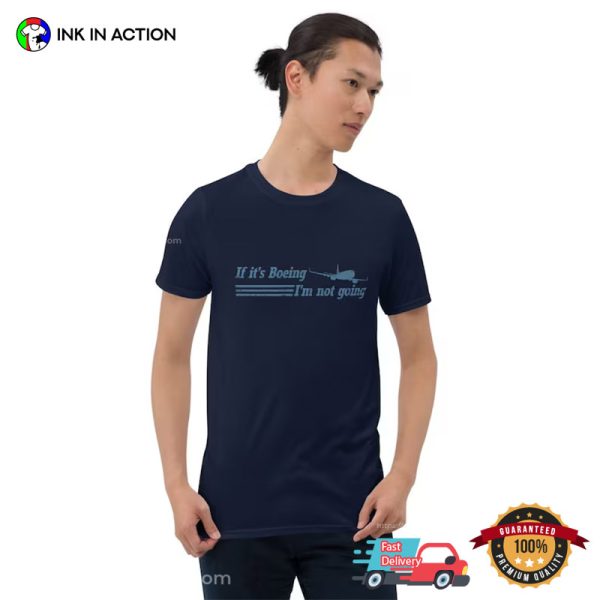 If It’s Boeing I’m Not Going T-Shirt
