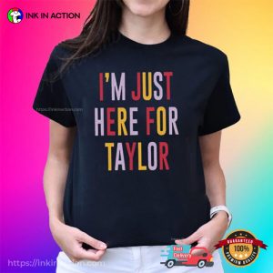 I'm Just Here For Taylor Lolely Travis Kelce T shirt 1