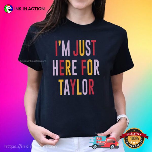 I’m Just Here For Taylor Lolely Travis Kelce T-shirt