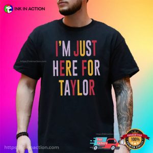 I’m Just Here For Taylor Lolely Travis Kelce T-shirt