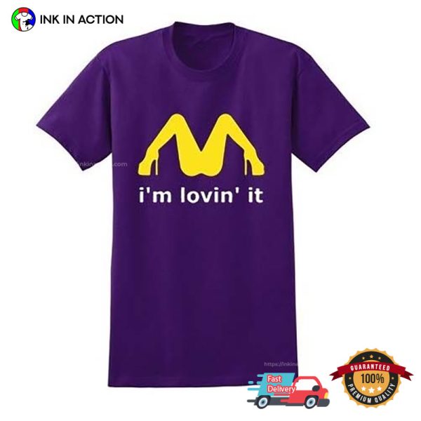 I’m Lovin It MCDONALD’S Adult Humor T-shirt