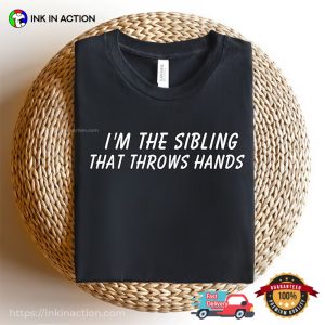 I'm The Sibling That Throws Hand Funny big sibling t shirts 2
