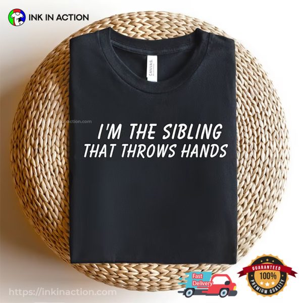 I’m The Sibling That Throws Hand Funny Big Sibling T-shirts