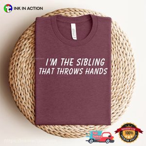 I'm The Sibling That Throws Hand Funny big sibling t shirts 3