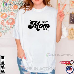 In My Mom Era T Shirt, cool mothers day gifts 1
