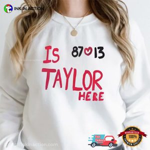 Is Taylor Here Funny Travis Kelce Shirt 1