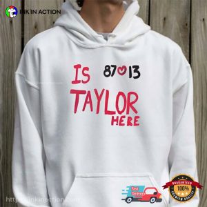 Is Taylor Here Funny Travis Kelce Shirt 3