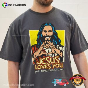 Jesus Loves You Bit I Thonk You're A Cunt Funny Meme T Shirt 3
