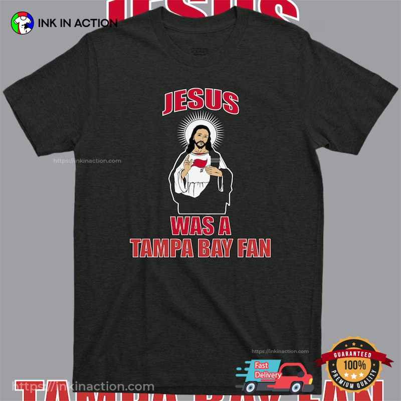 Jesus Was A Tampa A Tampa Bay Fan Funny Bucs Tee Shirts