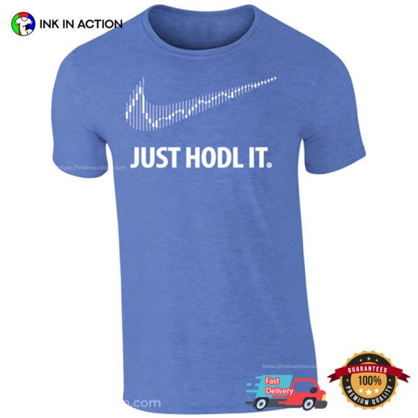 Just Hodl It Cryptocurrency T-shirt