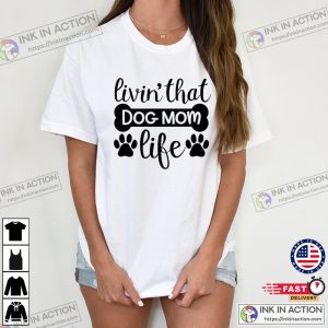 Livin That dog mom Life Dog Lover T Shirt