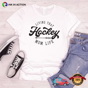 Living That Hockey Mom Life Funny Ice Hockey mothers t shirts 2