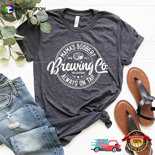 Mama’s Boobery Always On Tap Brewing Co Funny Mom Shirts