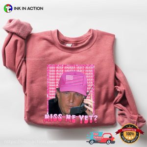 Miss Me Yet Pink Funny Trump political shirt 3