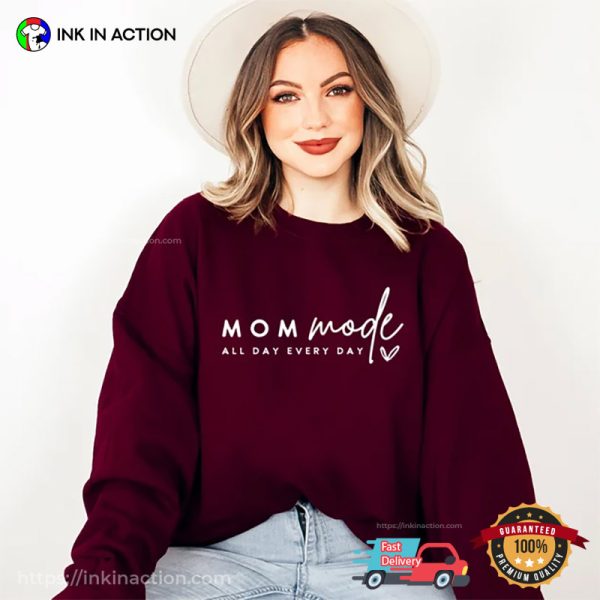 Mom Mode All Day Every Day Funny Mom Shirts