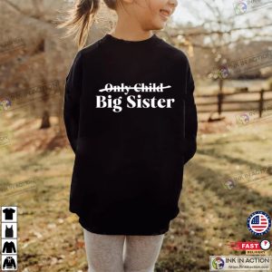 Not The Only Child ,Big Sister Announcement Shirt