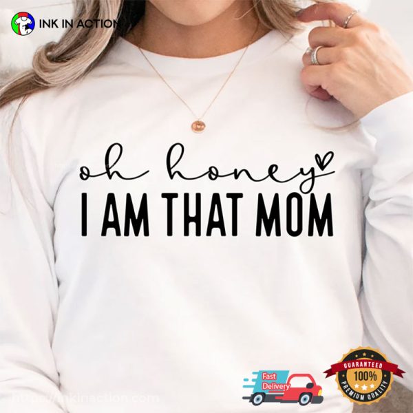 Oh Honey I Am That Mom Funny Mom Tees