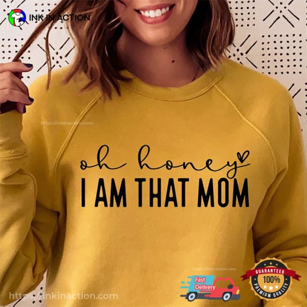 Oh Honey I Am That Mom Funny Mom Tees