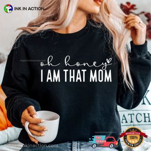 Oh Honey I Am That Mom funny mom tees 3