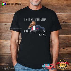 Point Of Information Who Are You Talkin To Councilman Eric Mays T-shirt