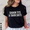 Shakin Tits And Takin Shits Adult Humor Shirts