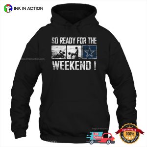 So Ready For The Weekend Drinking Fucking Dallas Cowboys Weekend Funny T shirt 1