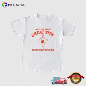 Sorry For Having Great Tits Funny Dirty Humor Shirts